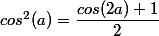 cos^2(a) = \dfrac{cos(2a)+1}{2}